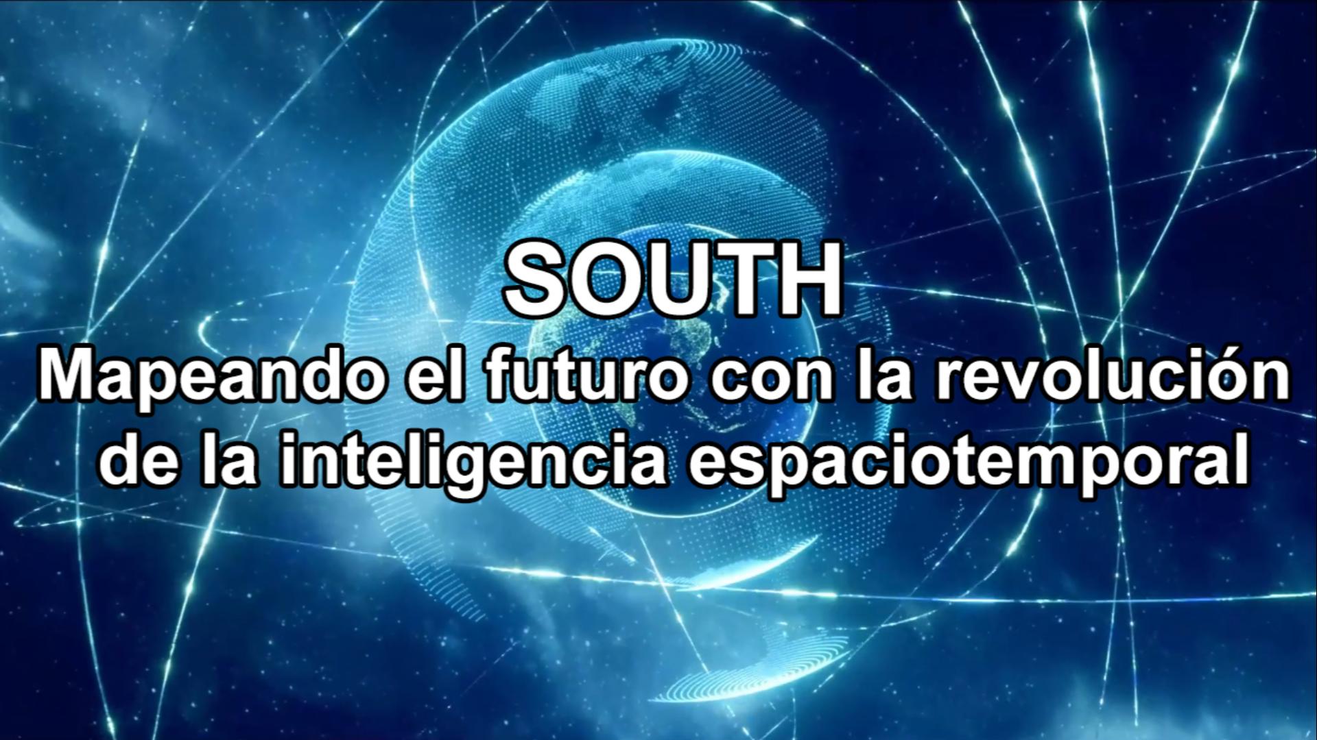 SOUTH: Mapeando el futuro con la revolución de la inteligencia espaciotemporal